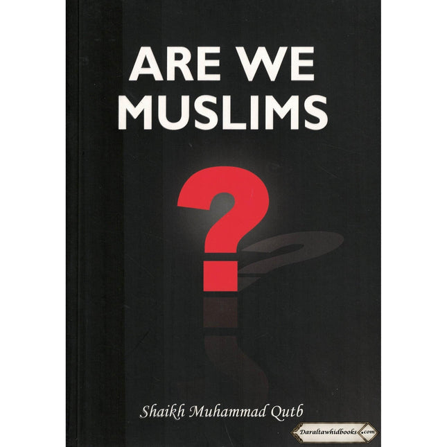 Are We Muslims? By Shaikh Muhammad Qutb