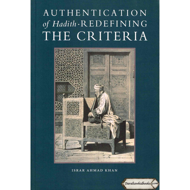 Authentication of Hadith Redefining the Criteria By Israr Ahmad Khan