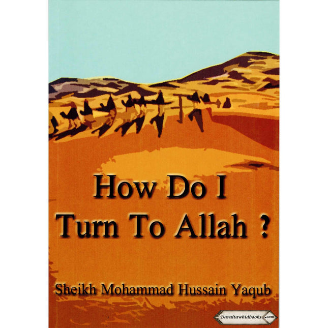 How Do I Turn To Allah? By Sh. Mohammad Hussain Yaqub