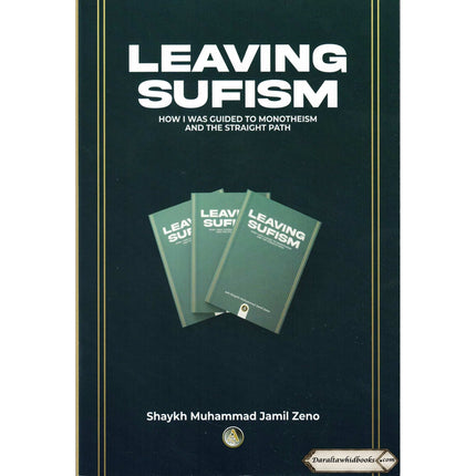 Leaving Sufism How I Was Guided to Monotheism and the Straight Path