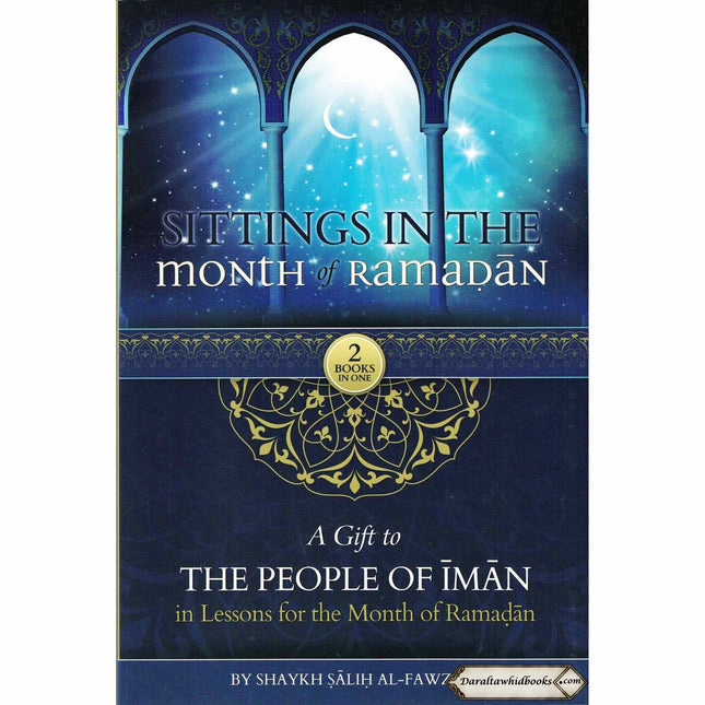 Sittings In The Month Of Ramadan & A Gift To The People Of Iman In Lessons For The Month Of Ramadan By Shaykh Saalih al-Fawzaan