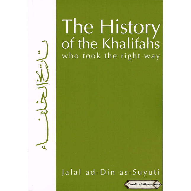 The History of the Khalifas Who Took the Right Way By Jalal ad-Din as-Suyuti