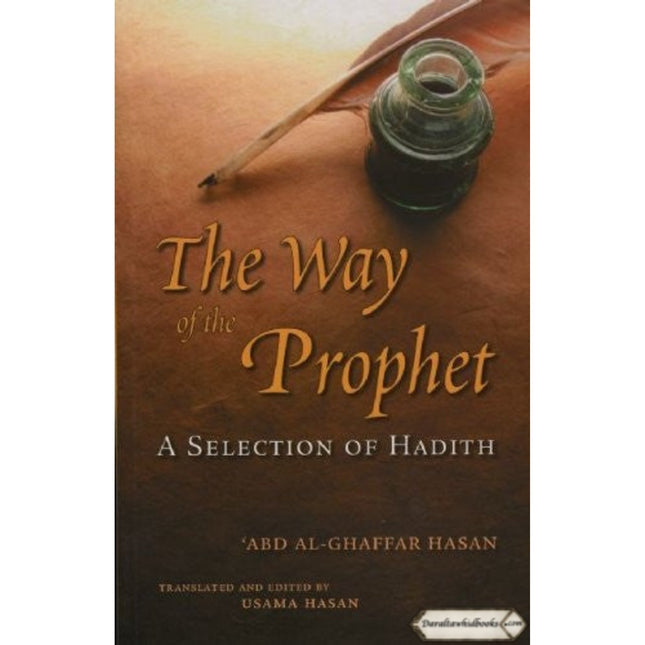 The Way of the Prophet: A Selection Of Hadith By Shaykh Abd Al-Ghaffar Hasan